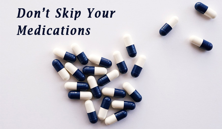 Don’t Skip Your Medications